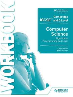 cover image of Cambridge IGCSE and O Level Computer Science Algorithms, Programming and Logic Workbook